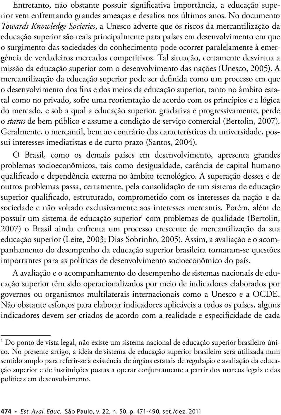 sociedades do conhecimento pode ocorrer paralelamente à emergência de verdadeiros mercados competitivos.