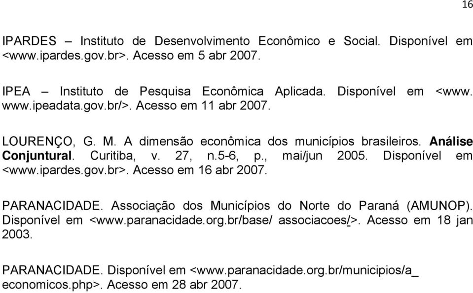 27, n.5-6, p., mai/jun 2005. Disponível em <www.ipardes.gov.br>. Acesso em 16 abr 2007. PARANACIDADE. Associação dos Municípios do Norte do Paraná (AMUNOP).