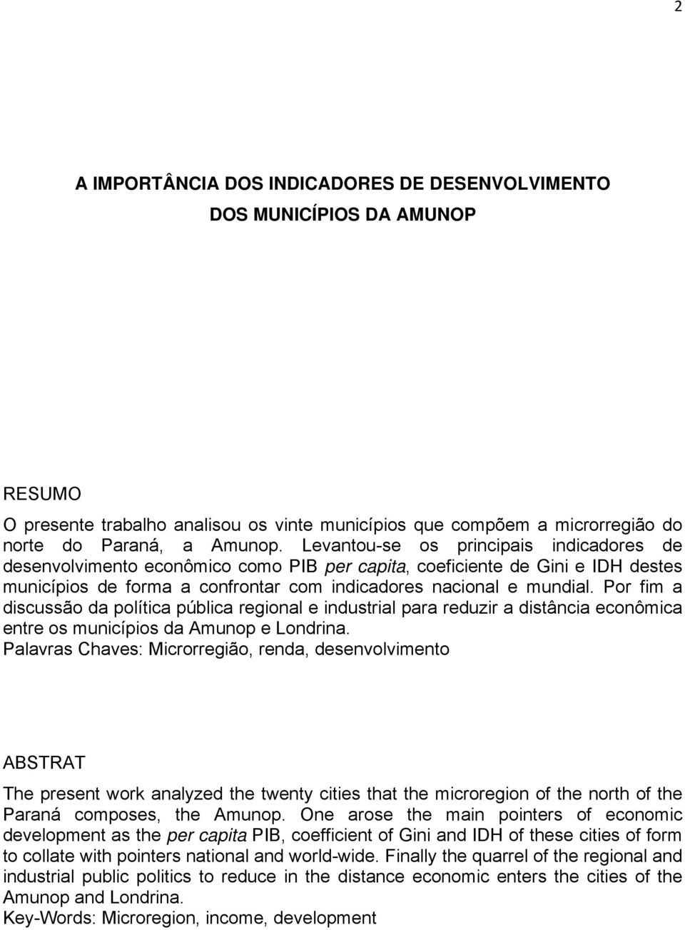 Por fim a discussão da política pública regional e industrial para reduzir a distância econômica entre os municípios da Amunop e Londrina.