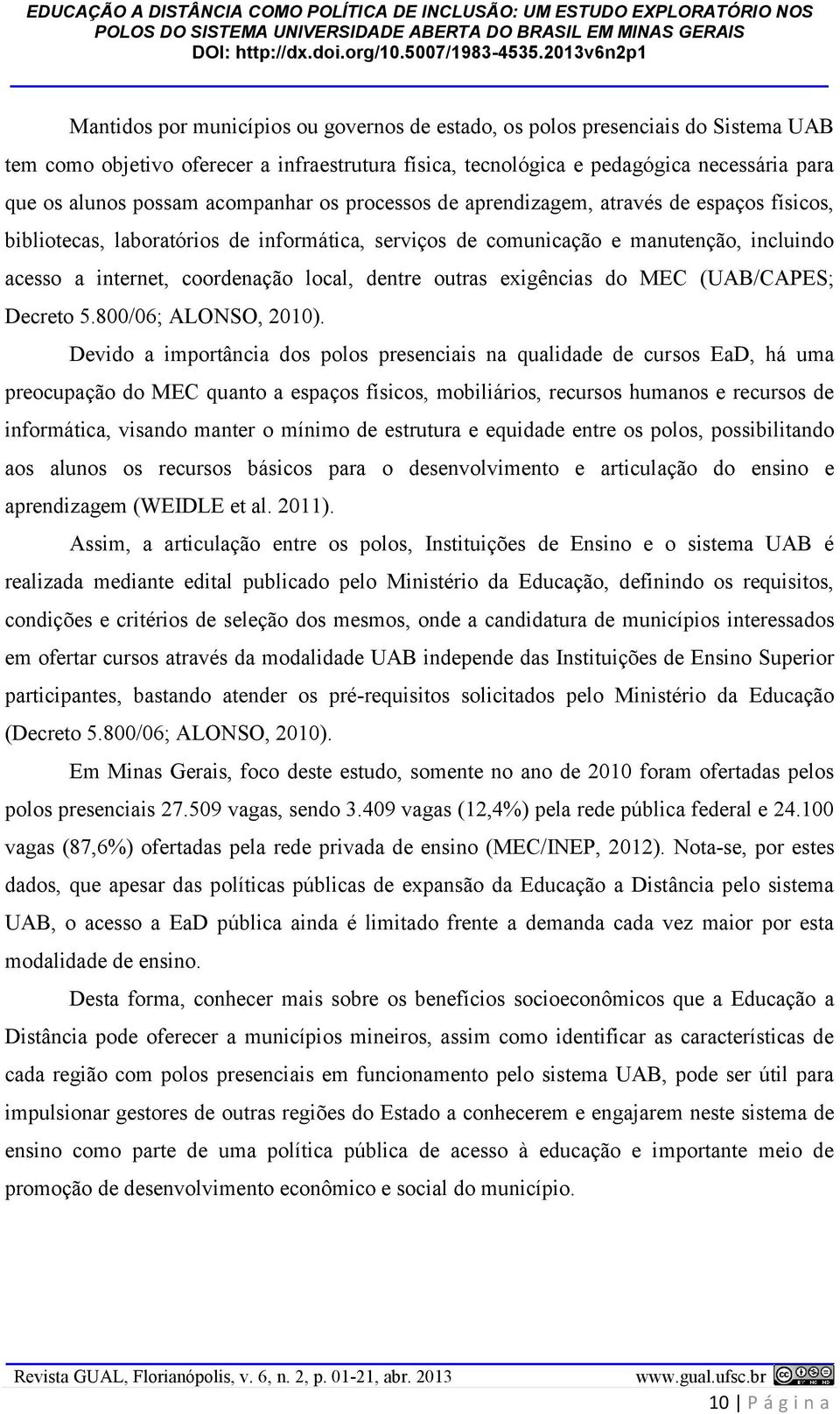 dentre outras exigências do MEC (UAB/CAPES; Decreto 5.800/06; ALONSO, 2010).