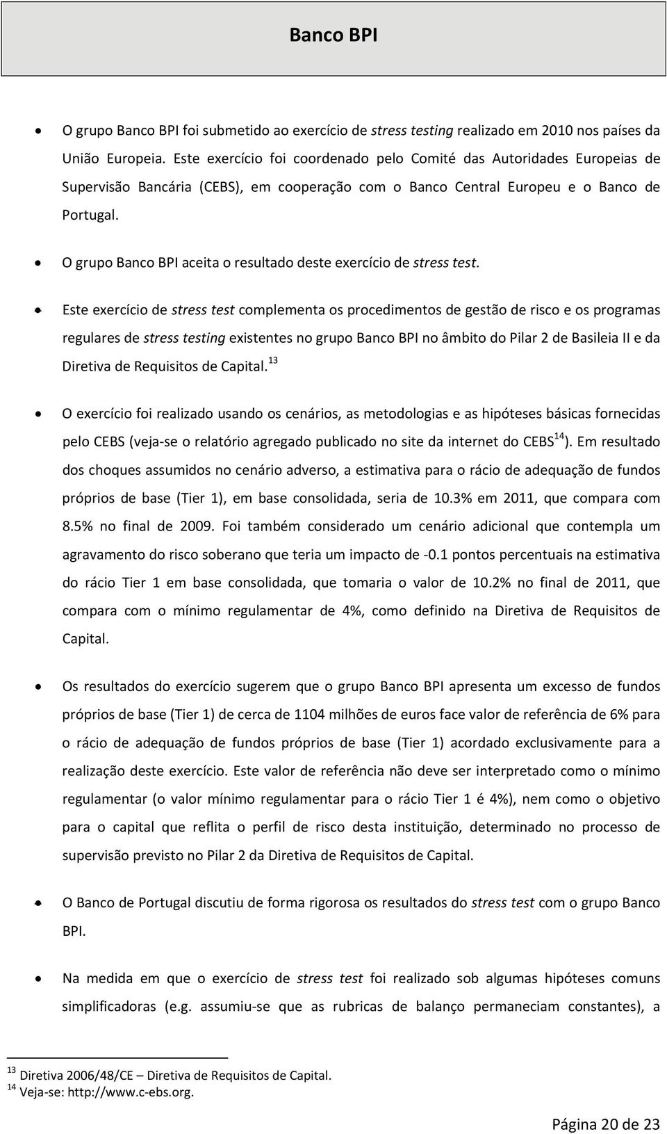 O grupo Banco BPI aceita o resultado deste exercício de stress test.