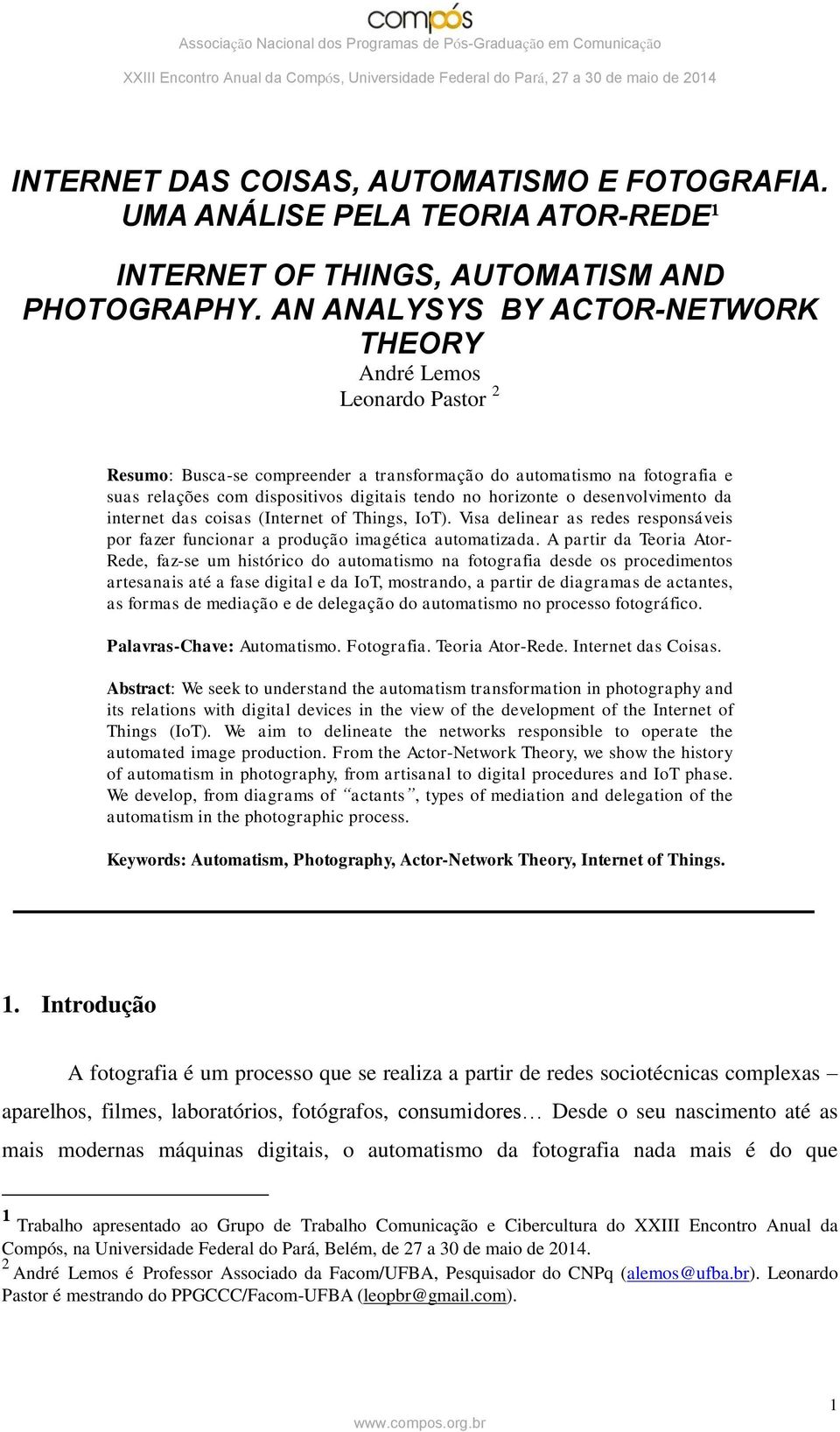 horizonte o desenvolvimento da internet das coisas (Internet of Things, IoT). Visa delinear as redes responsáveis por fazer funcionar a produção imagética automatizada.