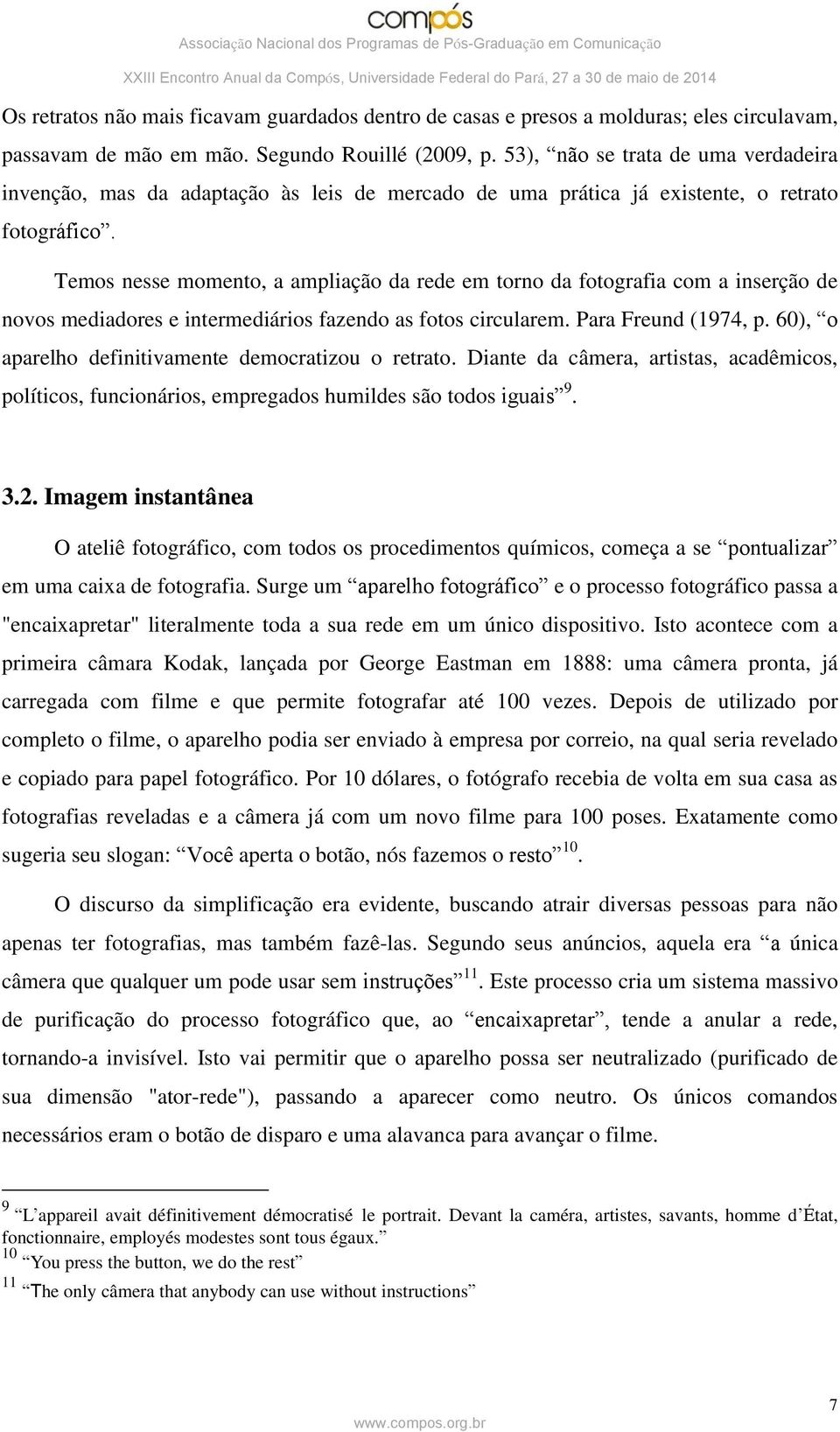 Temos nesse momento, a ampliação da rede em torno da fotografia com a inserção de novos mediadores e intermediários fazendo as fotos circularem. Para Freund (1974, p.