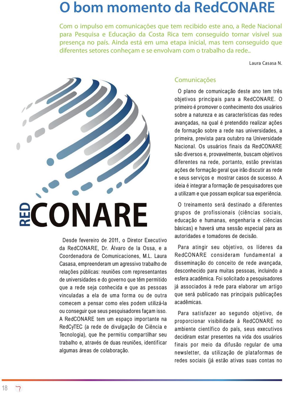 Comunicações O plano de comunicação deste ano tem três objetivos principais para a RedCONARE.