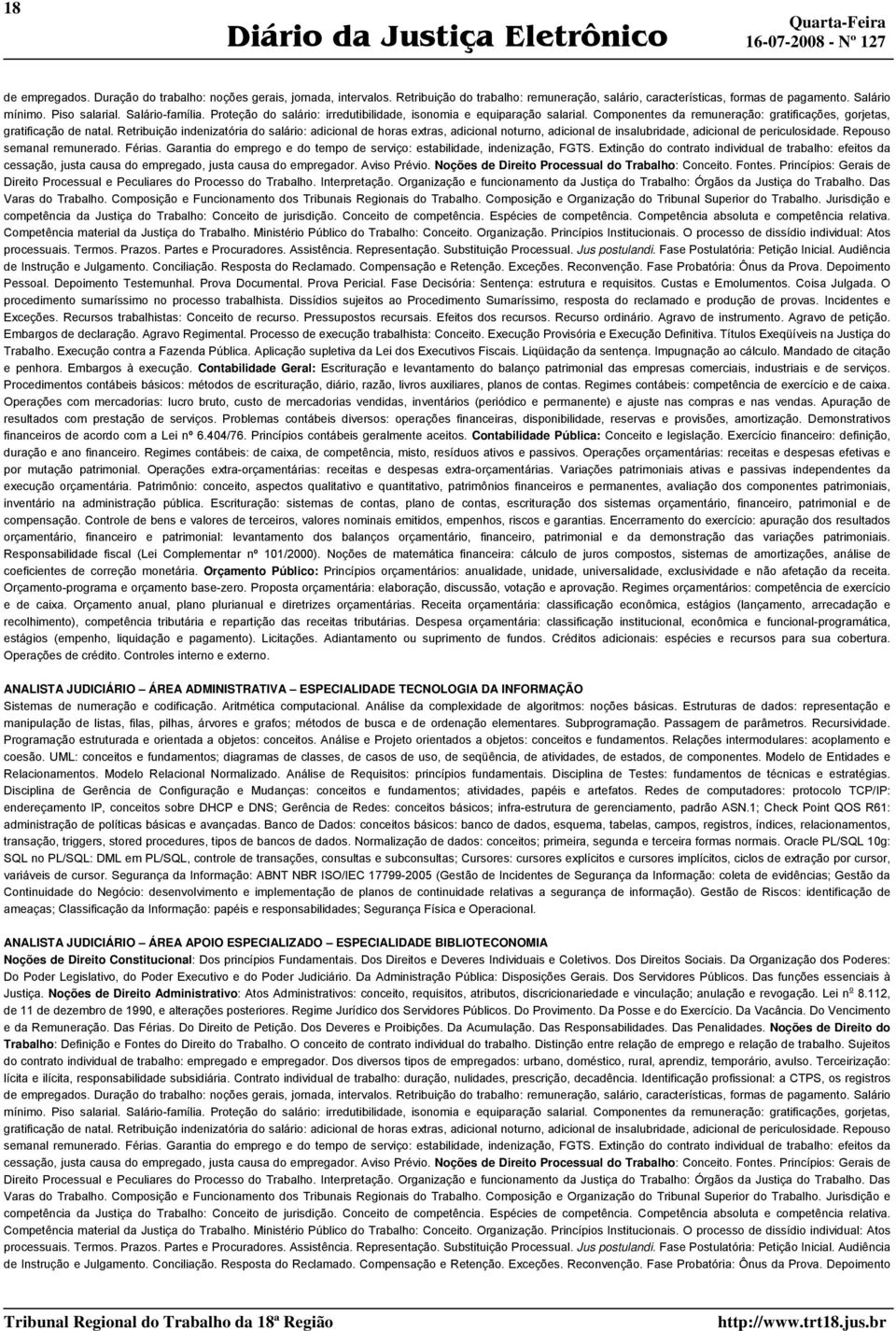 Retribuição indenizatória do salário: adicional de horas extras, adicional noturno, adicional de insalubridade, adicional de periculosidade. Repouso semanal remunerado. Férias.