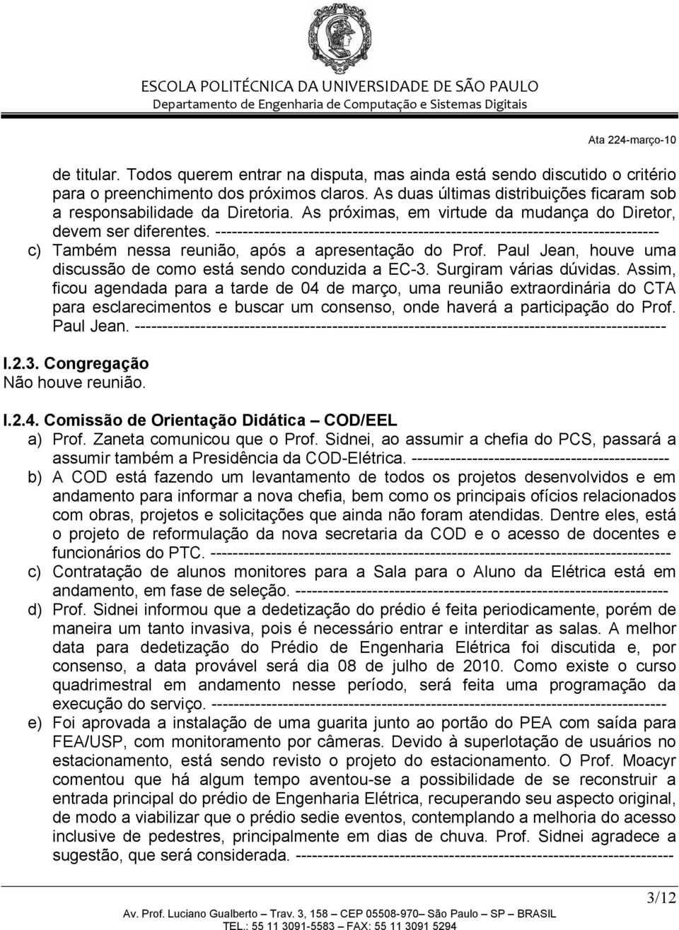 --------------------------------------------------------------------------------- c) Também nessa reunião, após a apresentação do Prof.