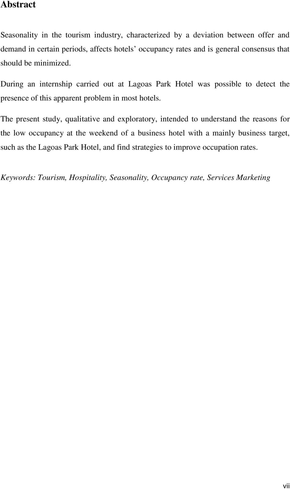 The present study, qualitative and exploratory, intended to understand the reasons for the low occupancy at the weekend of a business hotel with a mainly business