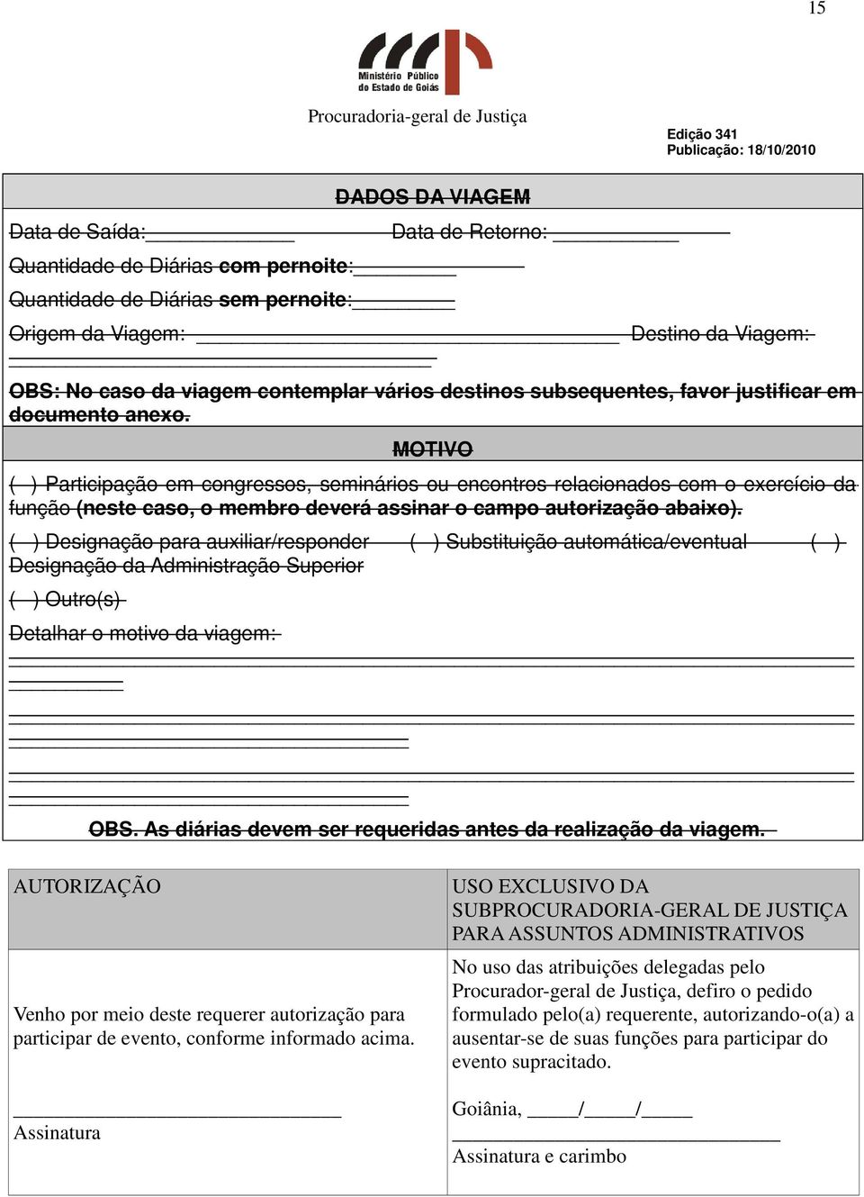 MOTIVO ( ) Participação em congressos, seminários ou encontros relacionados com o exercício da função (neste caso, o membro deverá assinar o campo autorização abaixo).