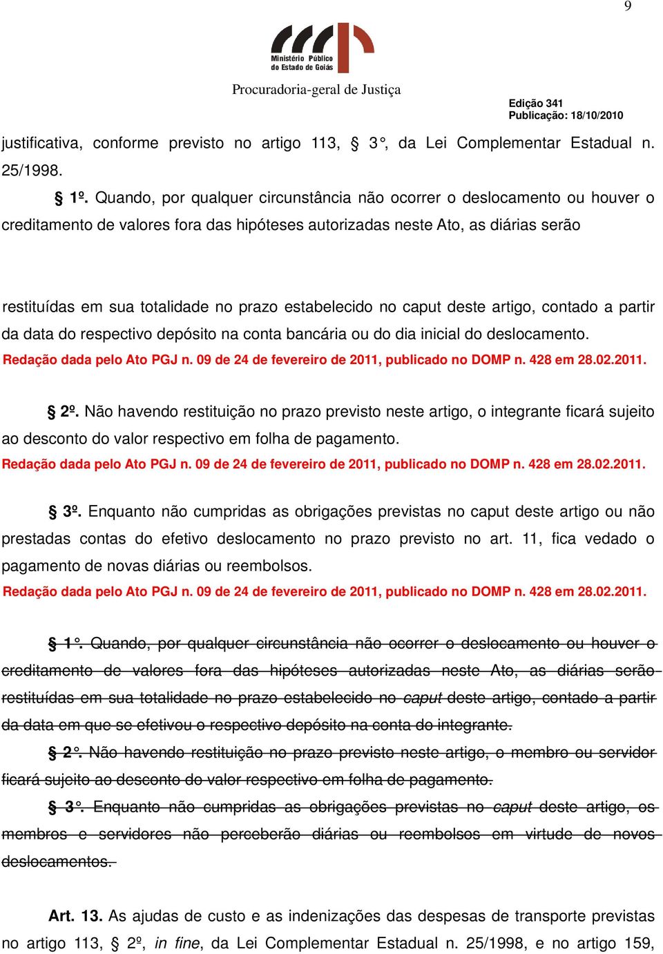 estabelecido no caput deste artigo, contado a partir da data do respectivo depósito na conta bancária ou do dia inicial do deslocamento. Redação dada pelo Ato PGJ n.