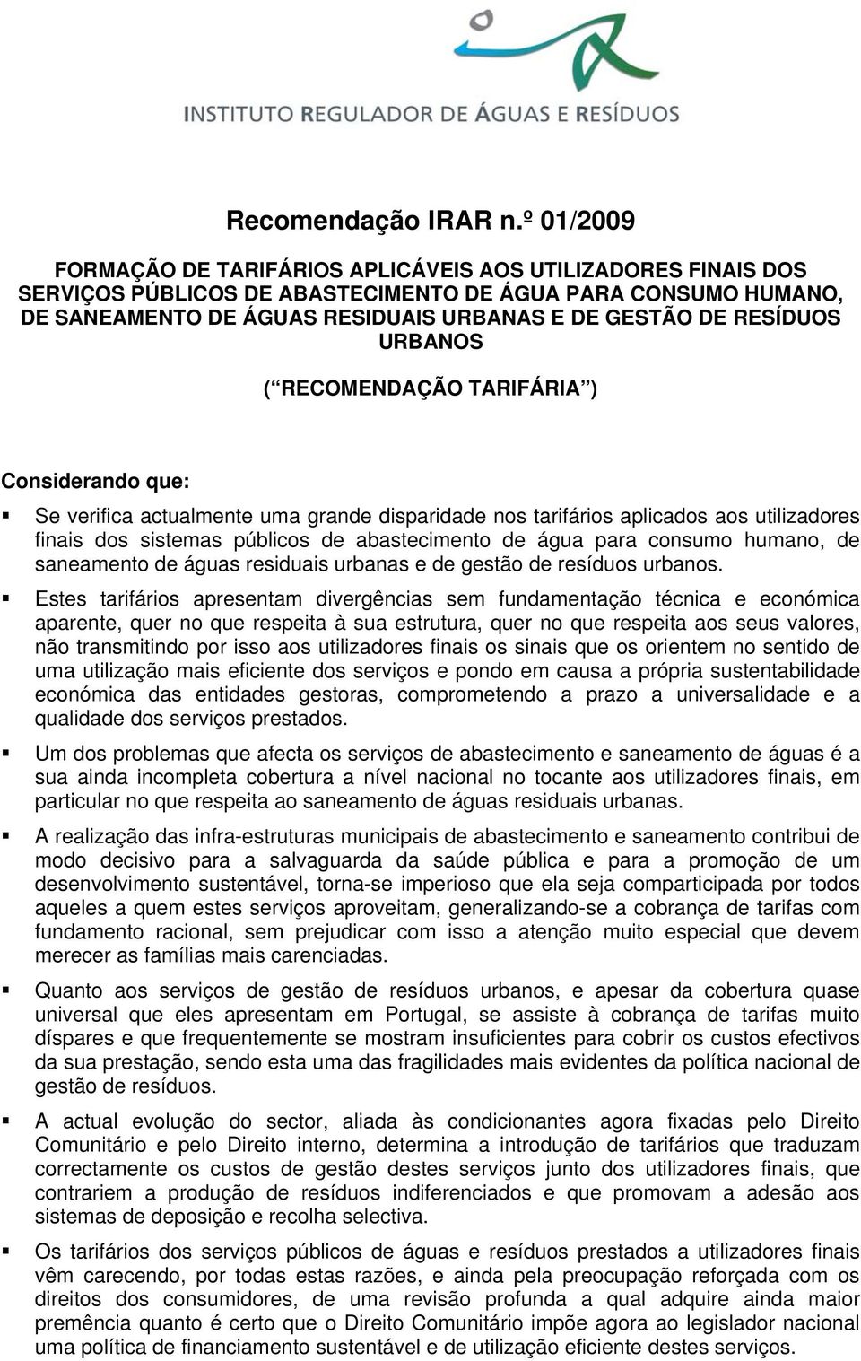 RESÍDUOS URBANOS ( RECOMENDAÇÃO TARIFÁRIA ) Considerando que: Se verifica actualmente uma grande disparidade nos tarifários aplicados aos utilizadores finais dos sistemas públicos de abastecimento de