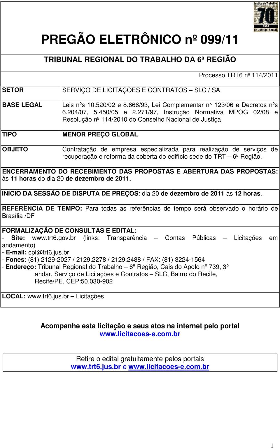 271/97, Instrução Normativa MPOG 02/08 e Resolução nº 114/2010 do Conselho Nacional de Justiça MENOR PREÇO GLOBAL Contratação de empresa especializada para realização de serviços de recuperação e