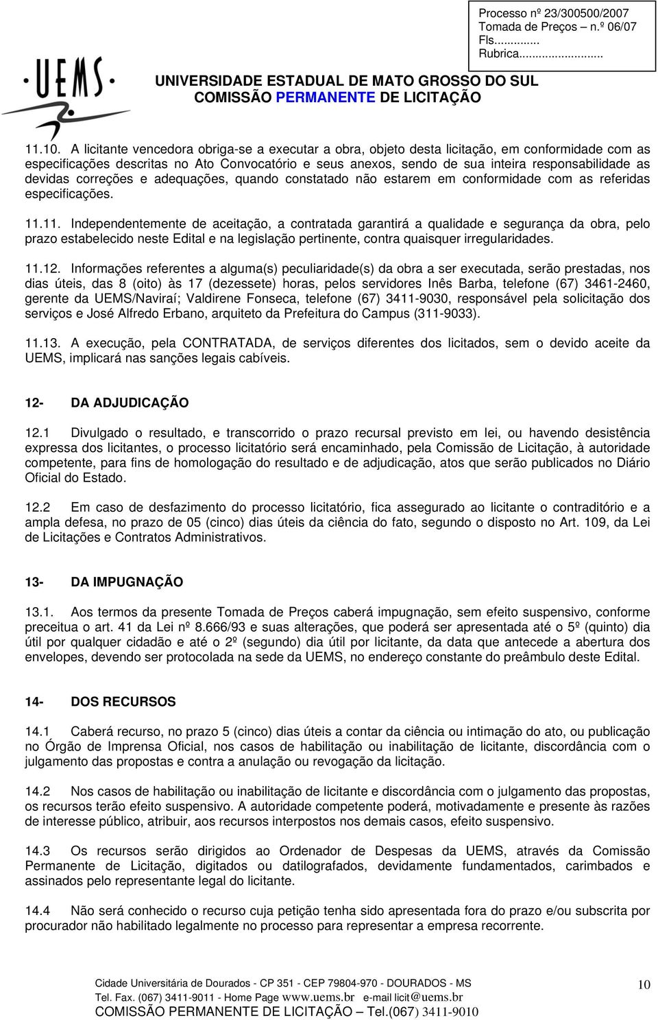 devidas correções e adequações, quando constatado não estarem em conformidade com as referidas especificações. 11.