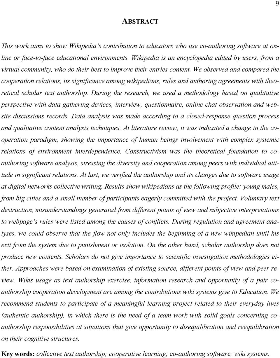 We observed and compared the cooperation relations, its significance among wikipedians, rules and authoring agreements with theoretical scholar text authorship.