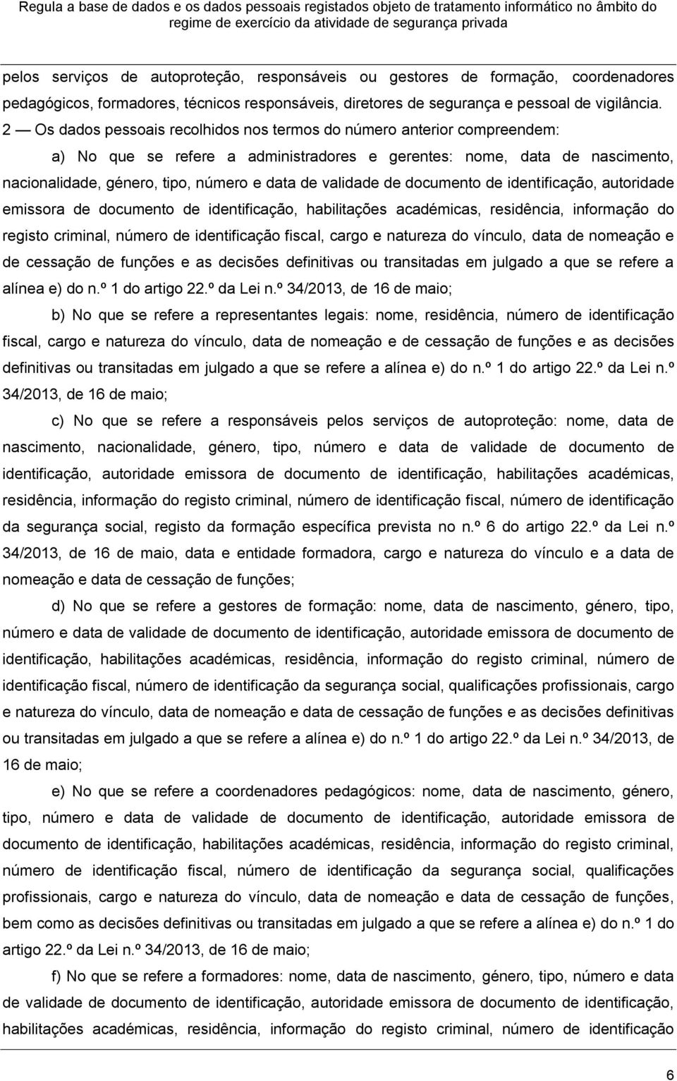 validade de documento de identificação, autoridade emissora de documento de identificação, habilitações académicas, residência, informação do registo criminal, número de identificação fiscal, cargo e