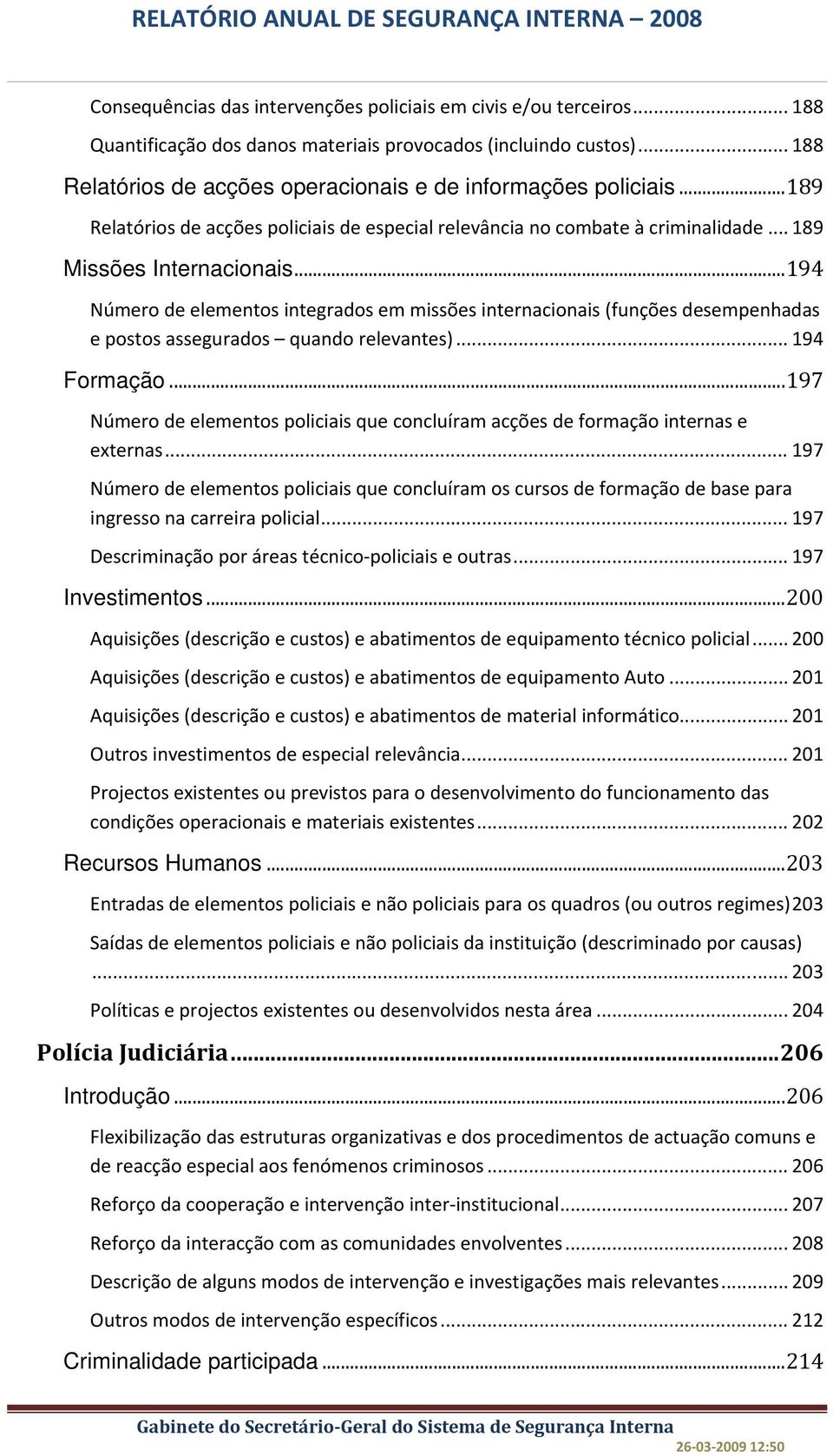 .. 194 Número de elementos integrados em missões internacionais (funções desempenhadas e postos assegurados quando relevantes)... 194 Formação.