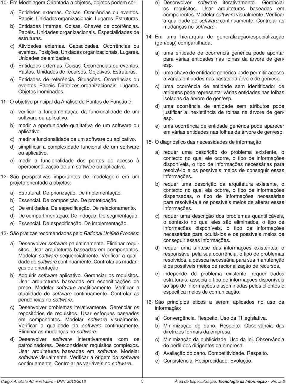 d) Entidades externas. Coisas. Ocorrências ou eventos. Pastas. Unidades de recursos. Objetivos. Estruturas. e) Entidades de referência. Situações. Ocorrências ou eventos. Papéis.