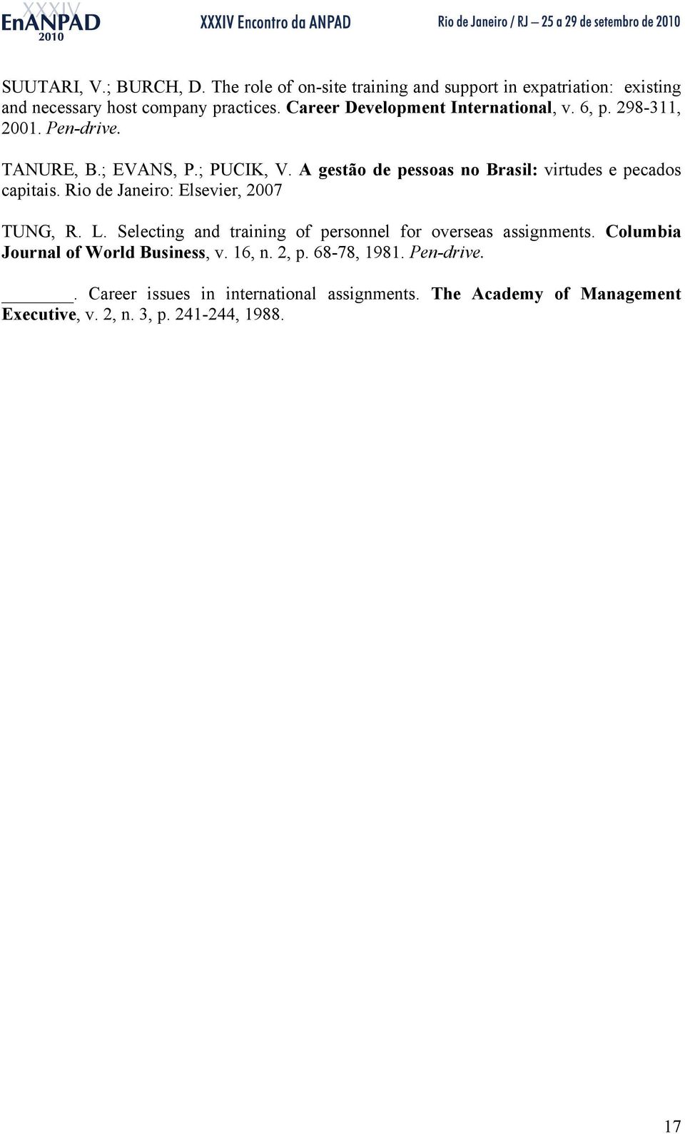 A gestão de pessoas no Brasil: virtudes e pecados capitais. Rio de Janeiro: Elsevier, 2007 TUNG, R. L.