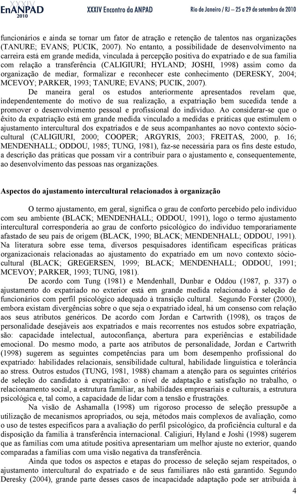 1998) assim como da organização de mediar, formalizar e reconhecer este conhecimento (DERESKY, 2004; MCEVOY; PARKER, 1993; TANURE; EVANS; PUCIK, 2007).