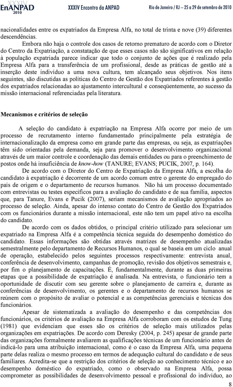 parece indicar que todo o conjunto de ações que é realizado pela Empresa Alfa para a transferência de um profissional, desde as práticas de gestão até a inserção deste indivíduo a uma nova cultura,