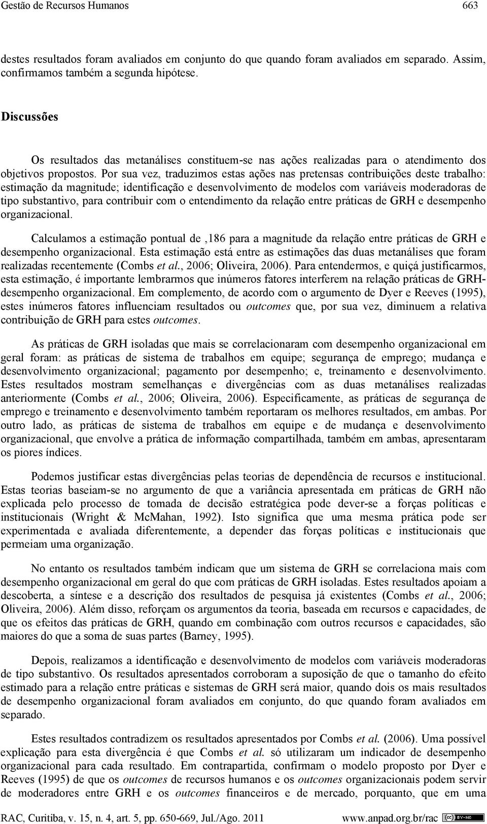 Por sua vez, traduzimos estas ações nas pretensas contribuições deste trabalho: estimação da magnitude; identificação e desenvolvimento de modelos com variáveis moderadoras de tipo substantivo, para