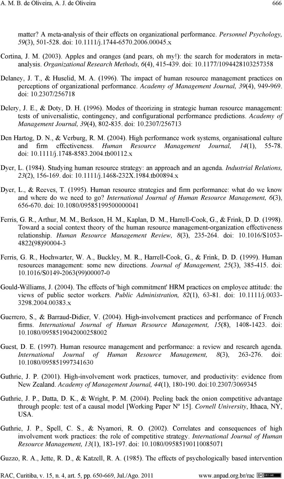 , & Huselid, M. A. (1996). The impact of human resource management practices on perceptions of organizational performance. Academy of Management Journal, 39(4), 949-969. doi: 10.2307/256718 Delery, J.