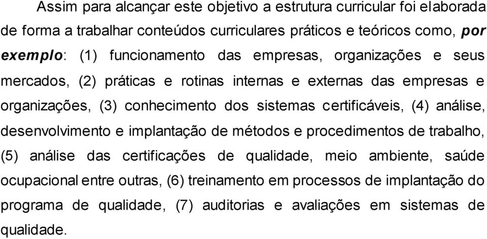 sistemas certificáveis, (4) análise, desenvolvimento e implantação de métodos e procedimentos de trabalho, (5) análise das certificações de qualidade, meio
