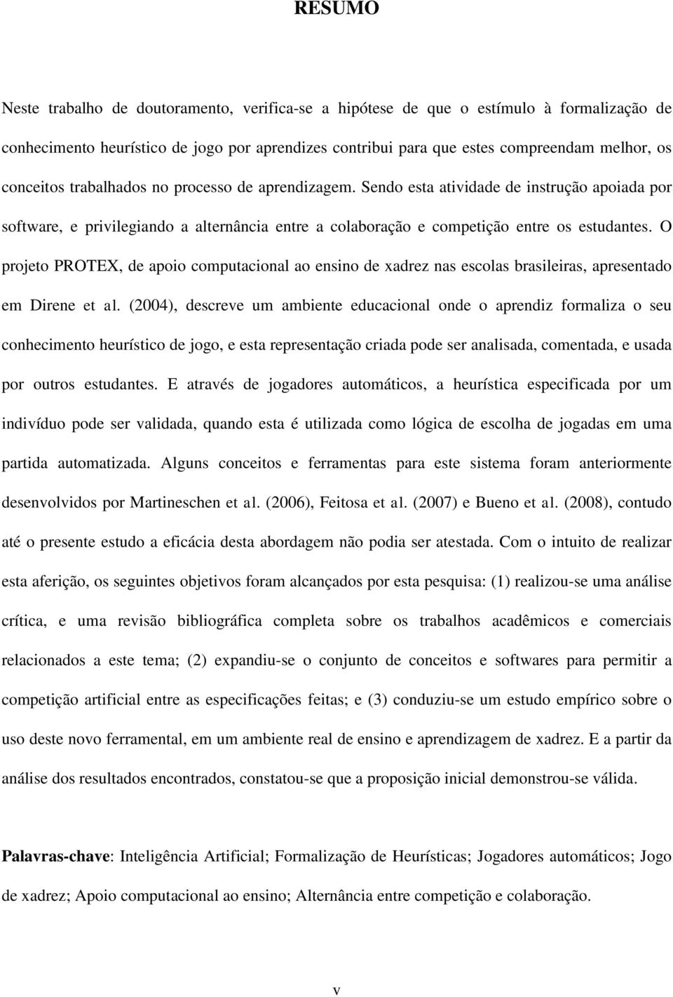 O projeto PROTEX, de apoio computacional ao ensino de xadrez nas escolas brasileiras, apresentado em Direne et al.