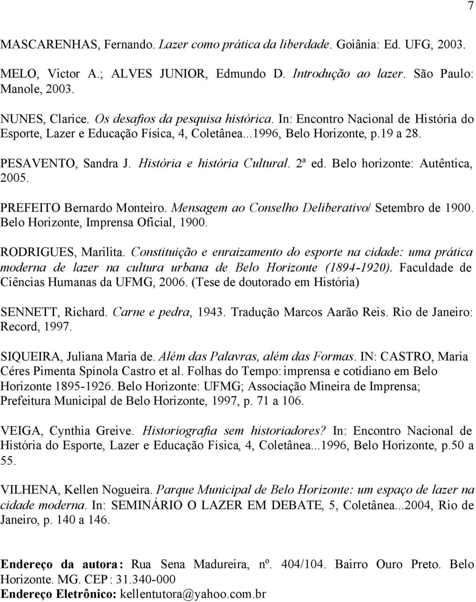 História e história Cultural. 2ª ed. Belo horizonte: Autêntica, 2005. PREFEITO Bernardo Monteiro. Mensagem ao Conselho Deliberativo/ Setembro de 1900. Belo Horizonte, Imprensa Oficial, 1900.