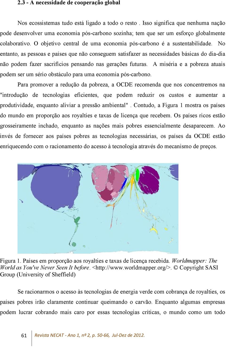 O objetivo central de uma economia pós-carbono é a sustentabilidade.