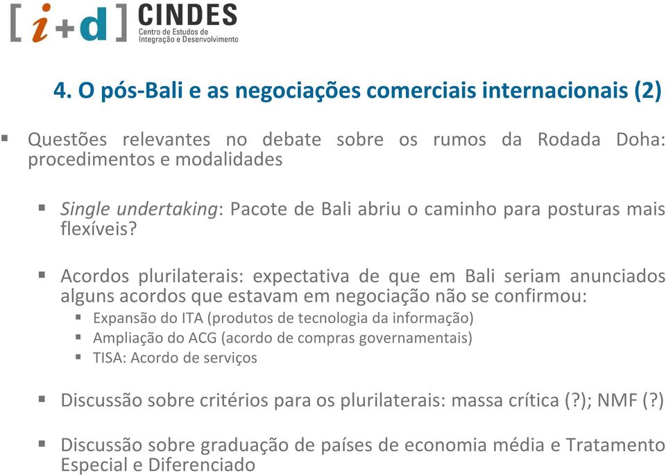 Acordos plurilaterais: expectativa de que em Bali seriam anunciados alguns acordos que estavam em negociação não se confirmou: Expansão do ITA(produtos de