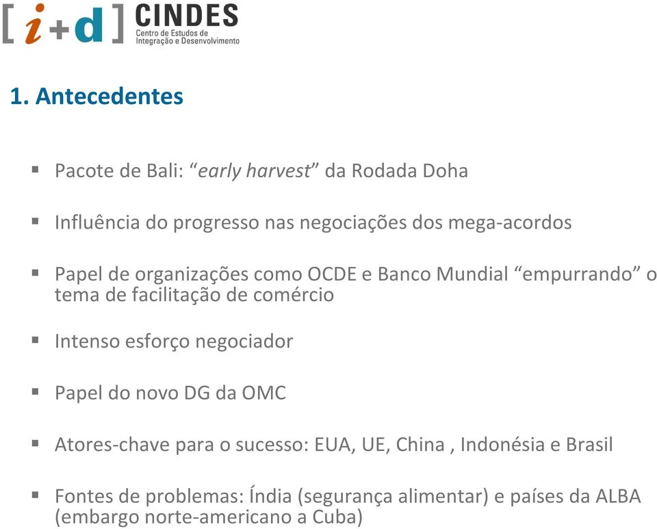 Intenso esforço negociador Papel do novo DG da OMC Atores-chave para o sucesso: EUA, UE, China, Indonésia