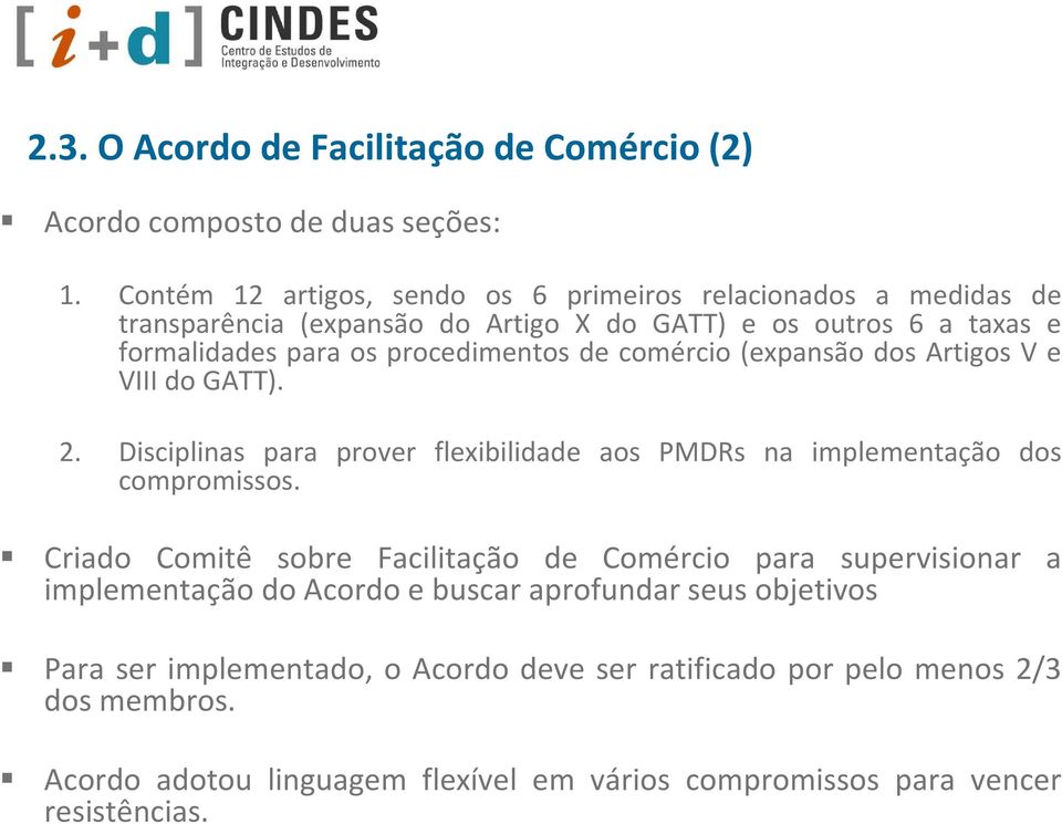 de comércio (expansão dos Artigos V e VIII do GATT). 2. Disciplinas para prover flexibilidade aos PMDRs na implementação dos compromissos.