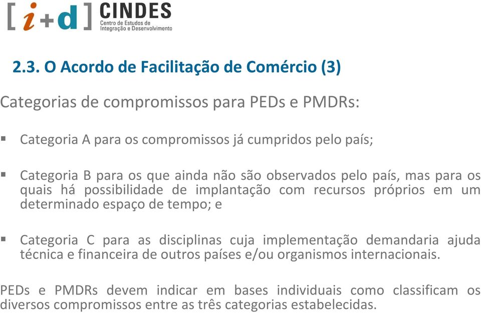 determinado espaço de tempo; e Categoria C para as disciplinas cuja implementação demandaria ajuda técnica e financeira de outros países e/ou