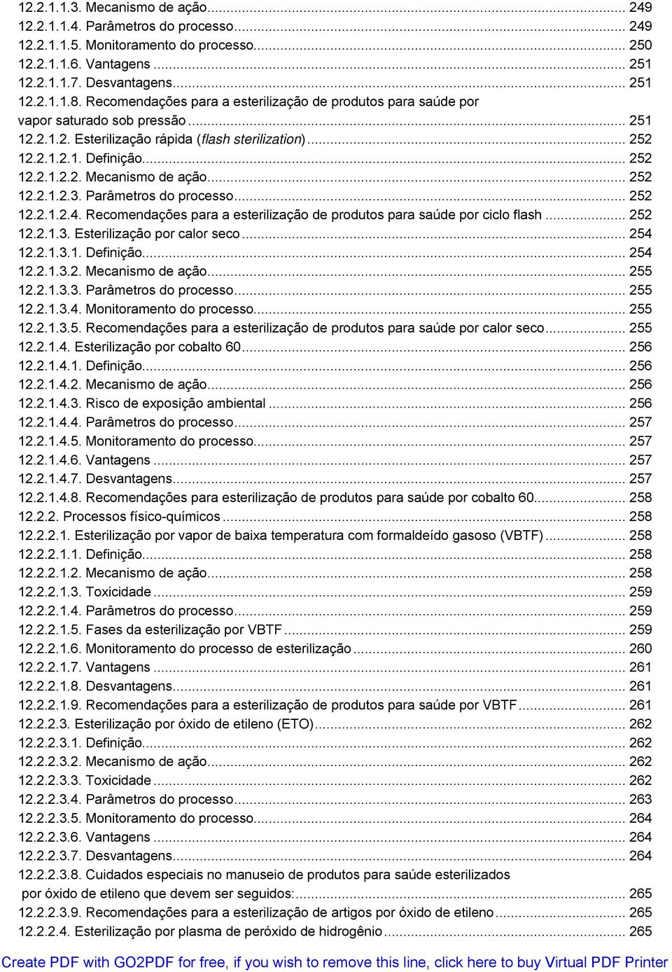 .. 252 12.2.1.2.3. Parâmetros do processo... 252 12.2.1.2.4. Recomendações para a esterilização de produtos para saúde por ciclo flash... 252 12.2.1.3. Esterilização por calor seco... 254 12.2.1.3.1. Definição.