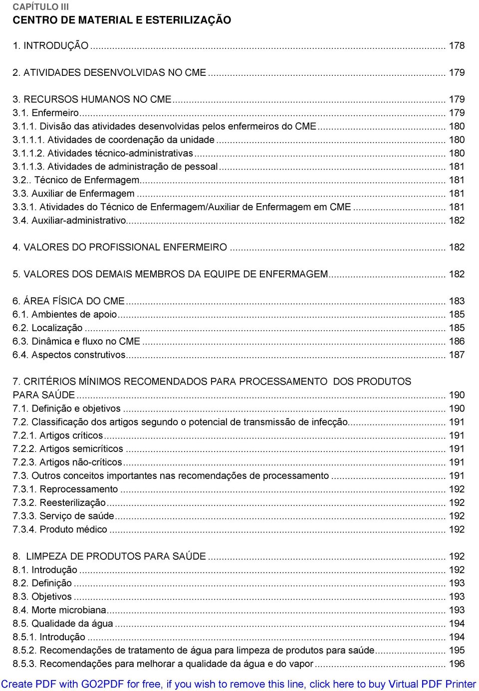 .. 181 3.3. Auxiliar de Enfermagem... 181 3.3.1. Atividades do Técnico de Enfermagem/Auxiliar de Enfermagem em CME... 181 3.4. Auxiliar-administrativo... 182 4. VALORES DO PROFISSIONAL ENFERMEIRO.