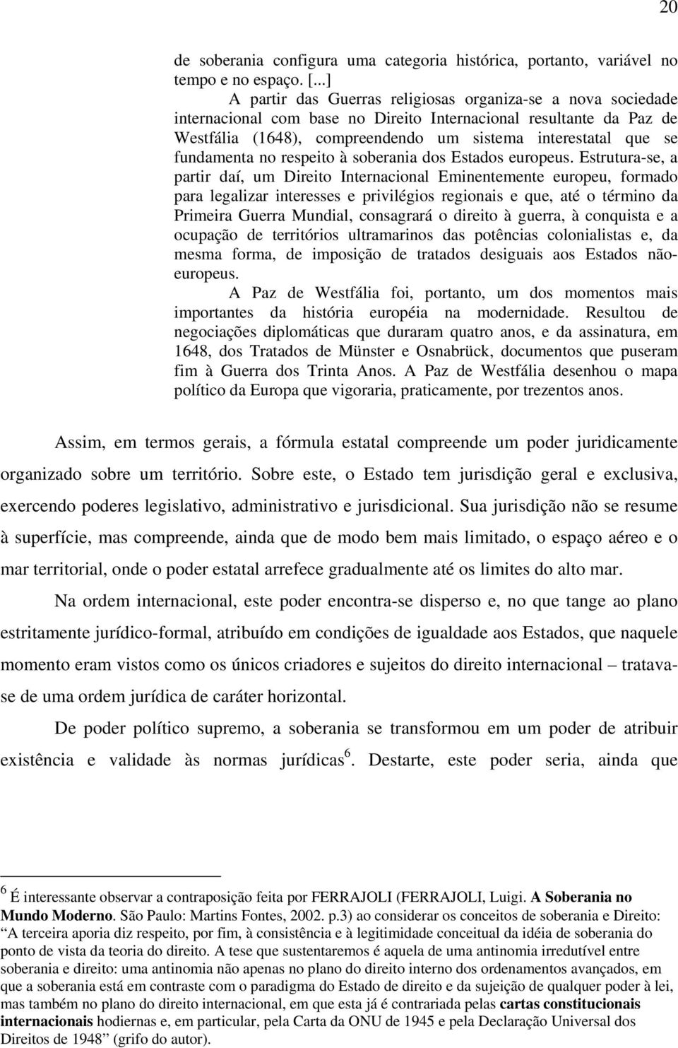 fundamenta no respeito à soberania dos Estados europeus.