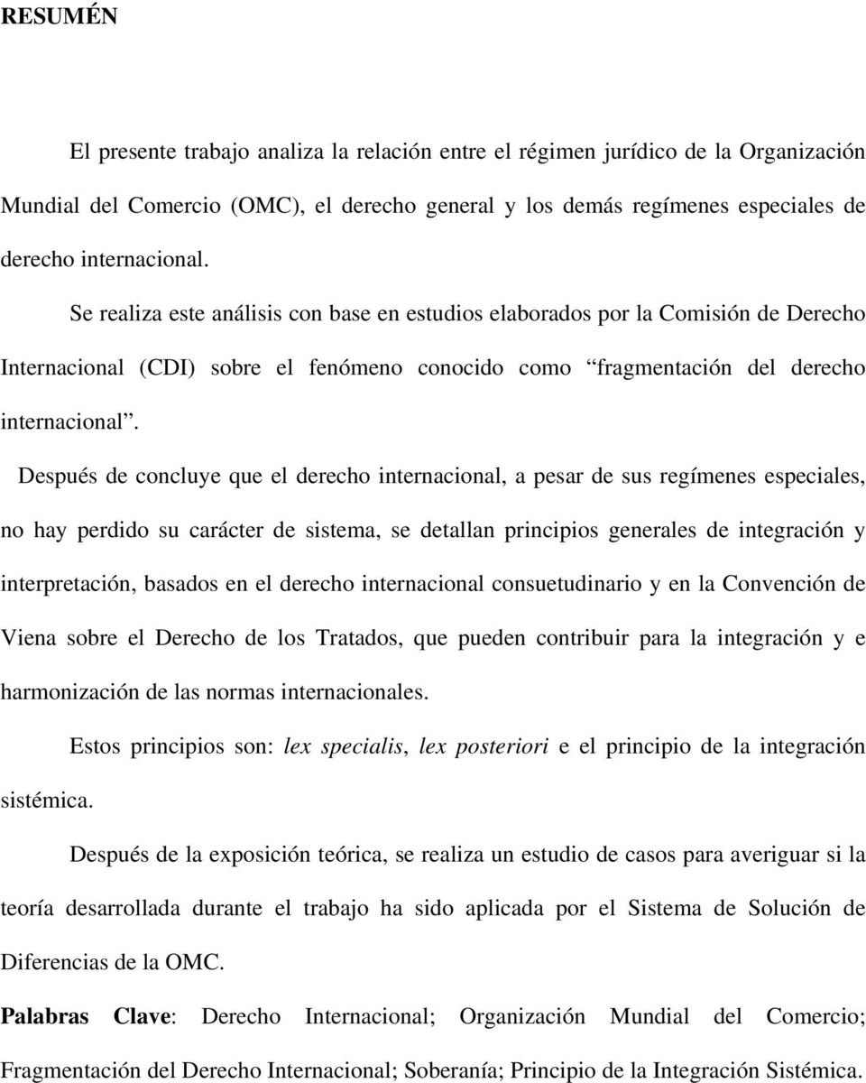 Después de concluye que el derecho internacional, a pesar de sus regímenes especiales, no hay perdido su carácter de sistema, se detallan principios generales de integración y interpretación, basados