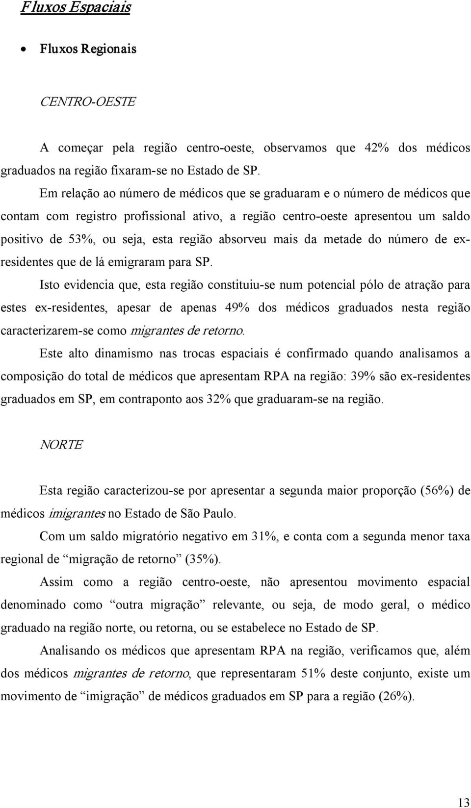 absorveu mais da metade do número de exresidentes que de lá emigraram para SP.