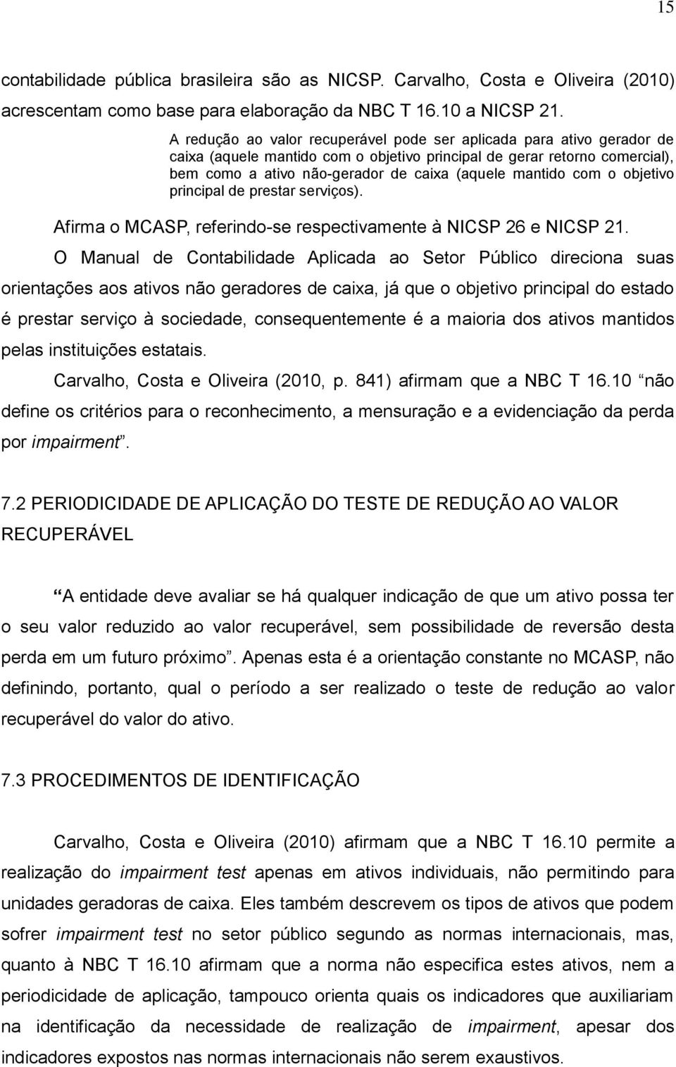 mantido com o objetivo principal de prestar serviços). Afirma o MCASP, referindo-se respectivamente à NICSP 26 e NICSP 21.