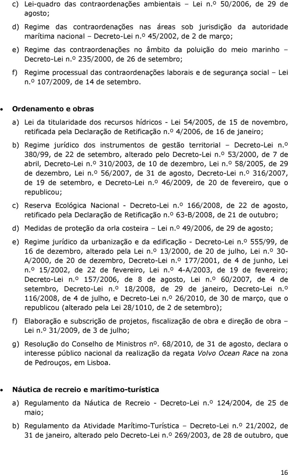 º 235/2000, de 26 de setembro; f) Regime processual das contraordenações laborais e de segurança social Lei n.º 107/2009, de 14 de setembro.