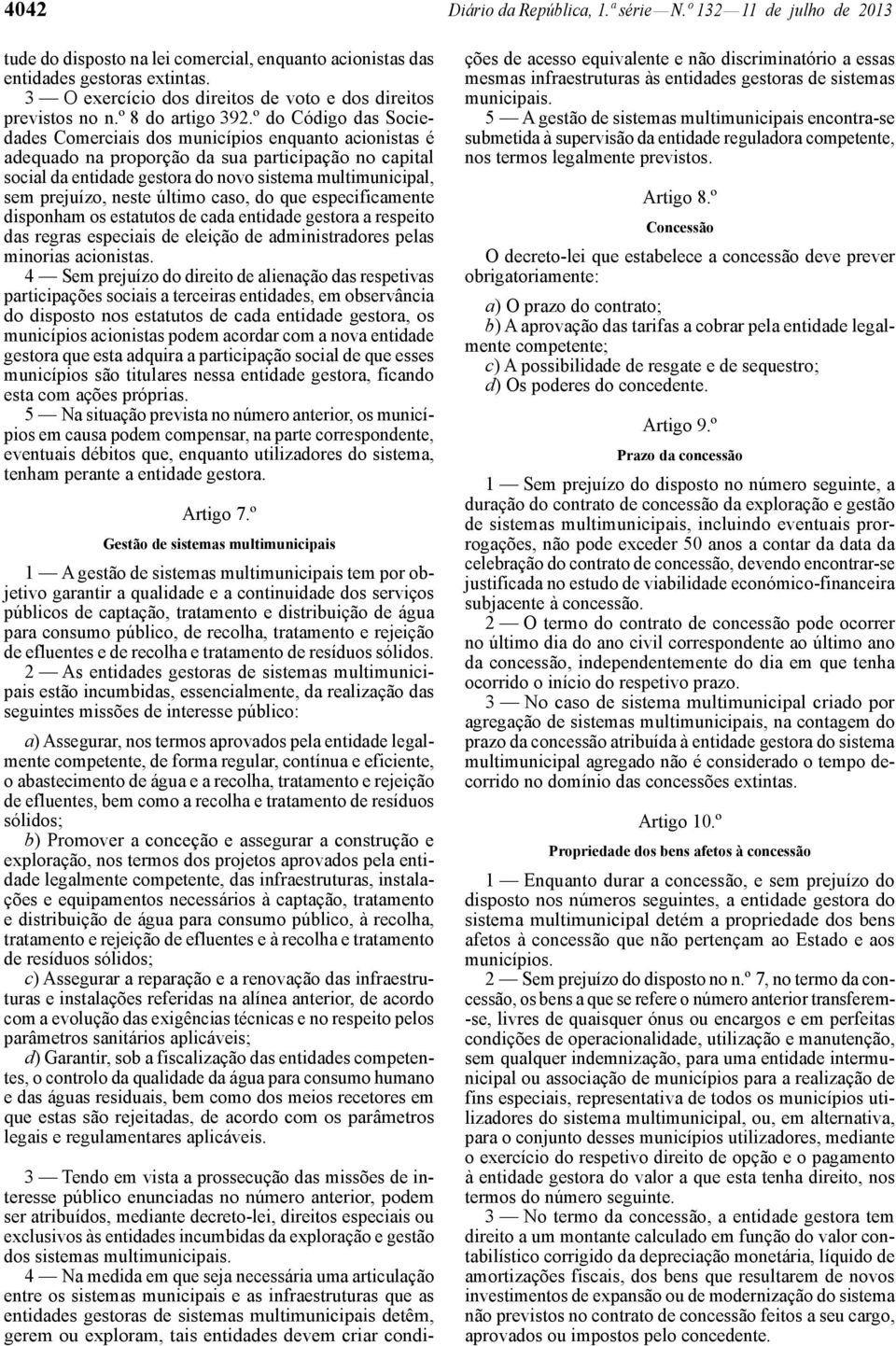 º do Código das Sociedades Comerciais dos municípios enquanto acionistas é adequado na proporção da sua participação no capital social da entidade gestora do novo sistema multimunicipal, sem