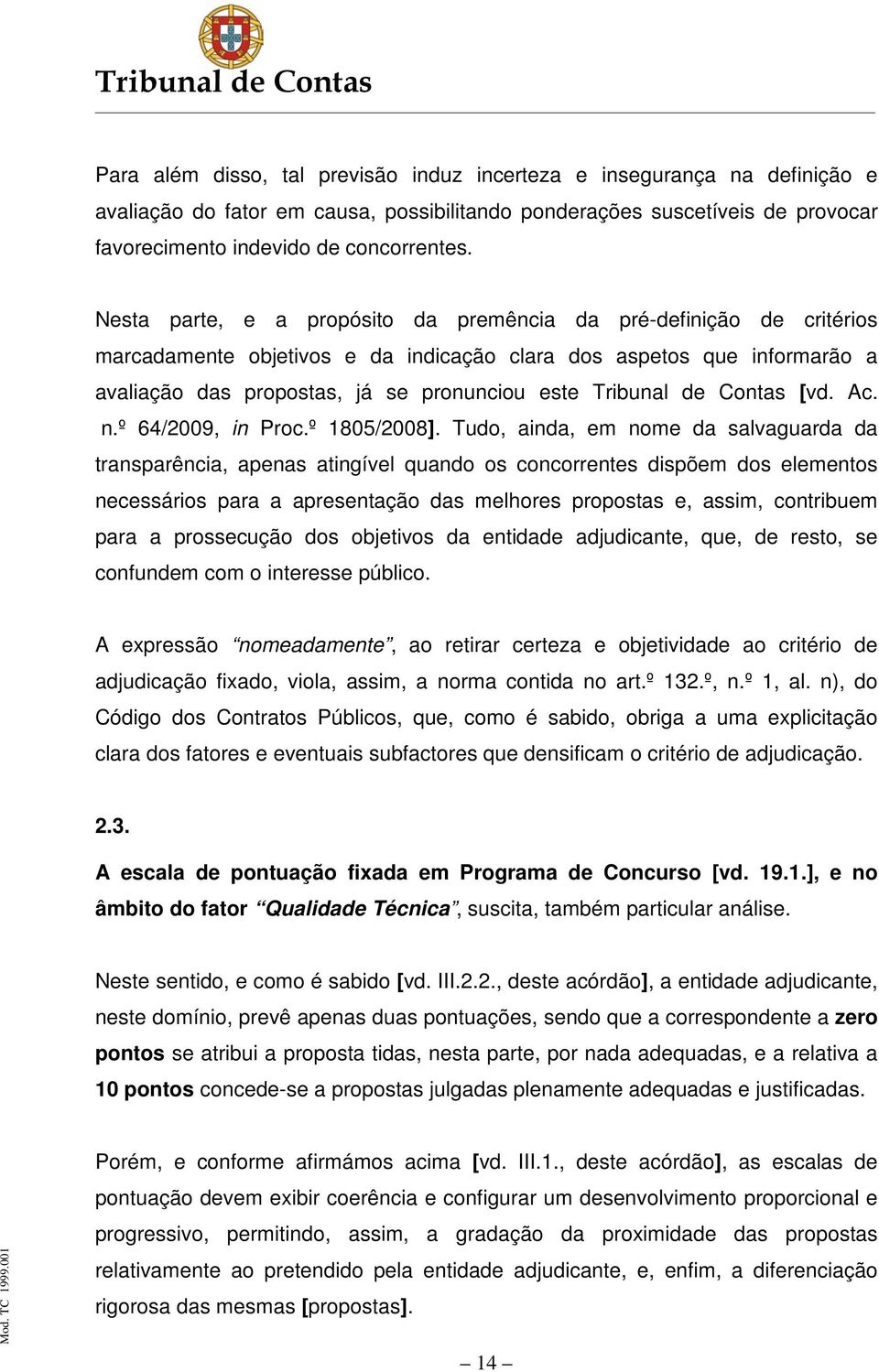 de Contas [vd. Ac. n.º 64/2009, in Proc.º 1805/2008].