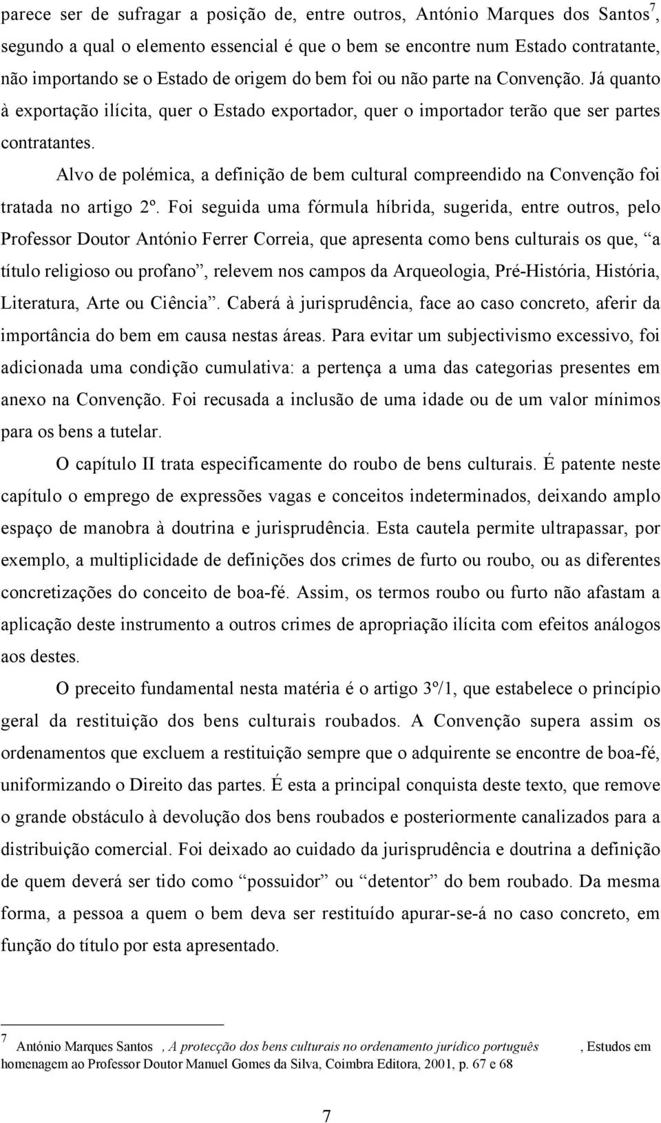 Alvo de polémica, a definição de bem cultural compreendido na Convenção foi tratada no artigo 2º.