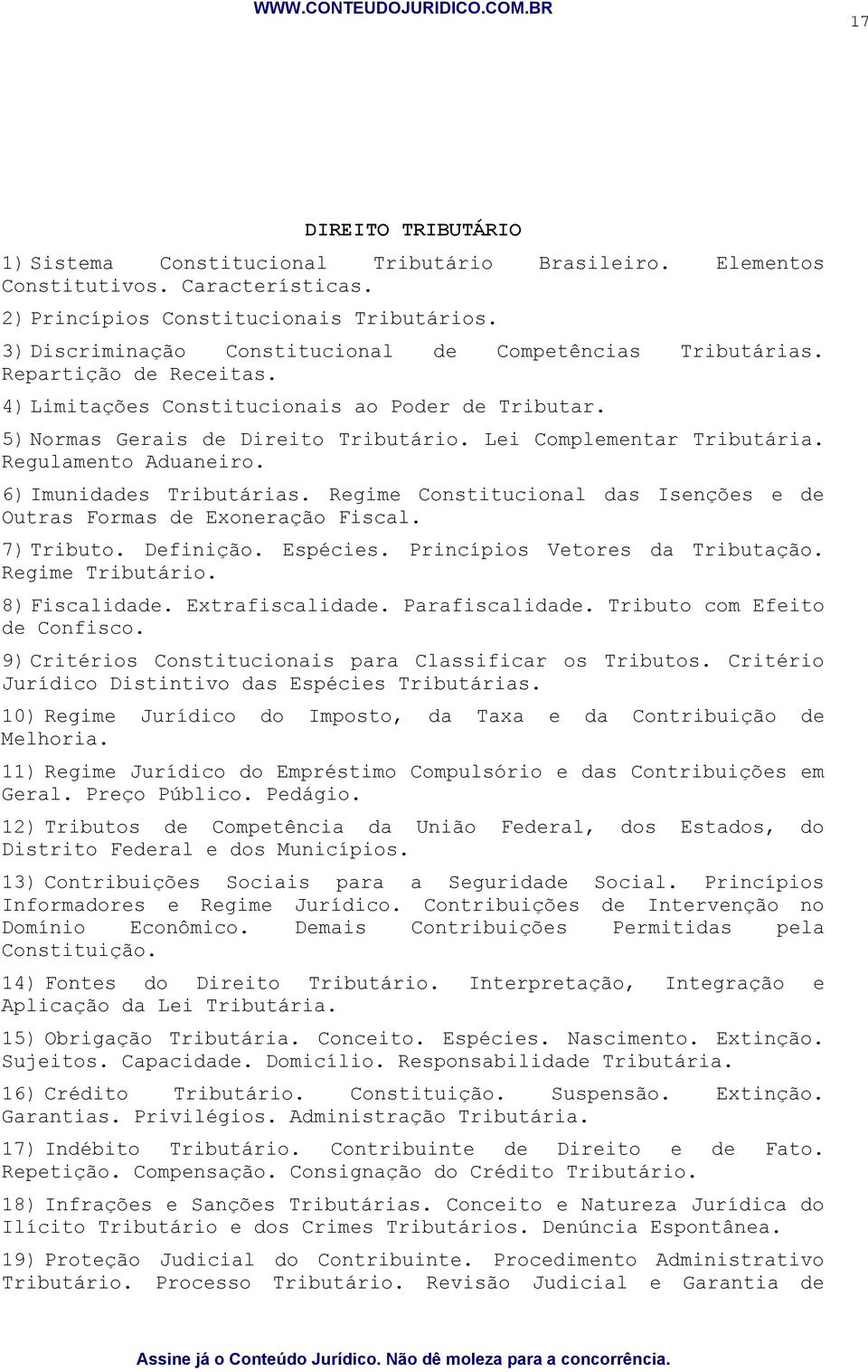 Lei Complementar Tributária. Regulamento Aduaneiro. 6) Imunidades Tributárias. Regime Constitucional das Isenções e de Outras Formas de Exoneração Fiscal. 7) Tributo. Definição. Espécies.