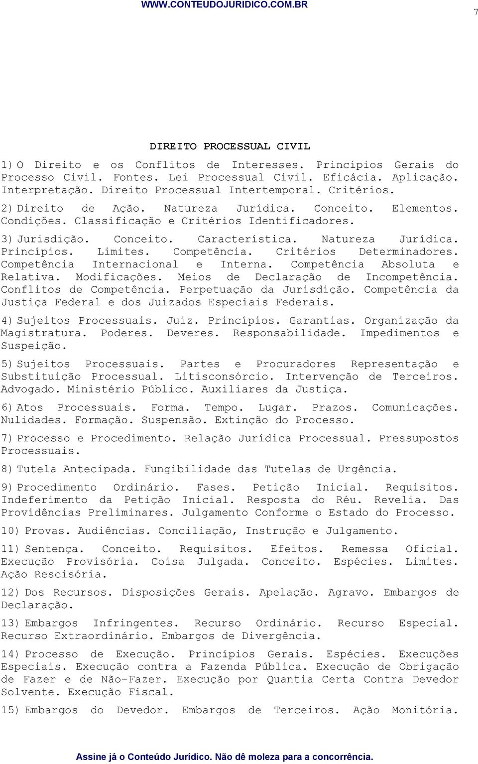 Natureza Jurídica. Princípios. Limites. Competência. Critérios Determinadores. Competência Internacional e Interna. Competência Absoluta e Relativa. Modificações. Meios de Declaração de Incompetência.