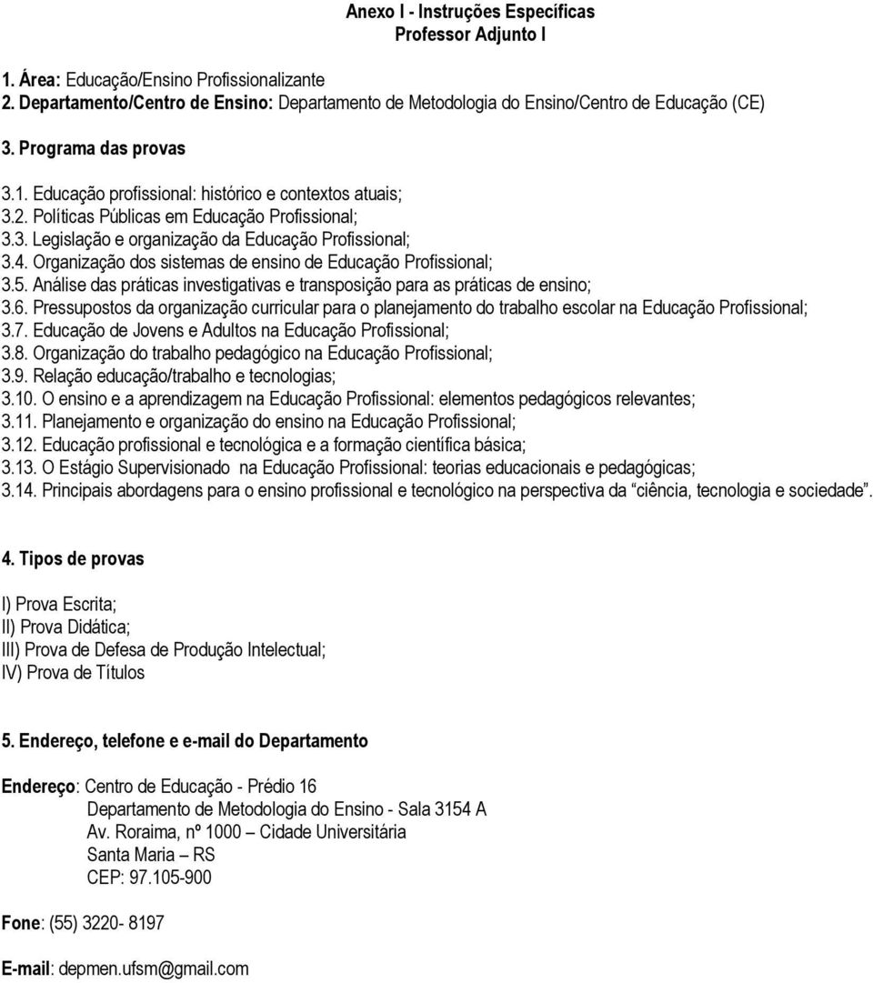 Análise das práticas investigativas e transposição para as práticas de ensino; 3.6. Pressupostos da organização curricular para o planejamento do trabalho escolar na Educação Profissional; 3.7.