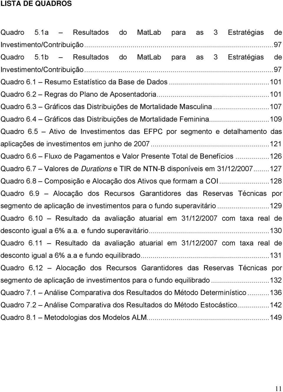 .. 6 uaro 6.7 Valors uraions IR NN-B isonívis m 3//7... 7 uaro 6.8 Comosição Alocação os Aivos qu ormam a COI... 8 uaro 6.