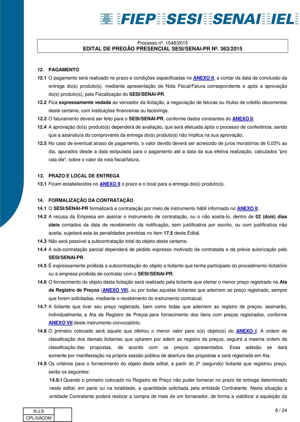 após a aprovação do(s) produto(s), pela Fiscalização do SESI/SENAI-PR. 12.