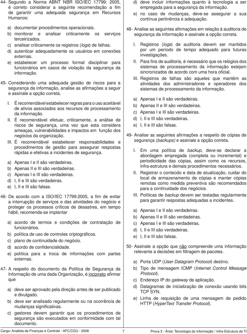 e) estabelecer um processo formal disciplinar para funcionários em casos de violação da segurança da informação.