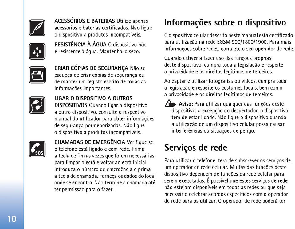 LIGAR O DISPOSITIVO A OUTROS DISPOSITIVOS Quando ligar o dispositivo a outro dispositivo, consulte o respectivo manual do utilizador para obter informações de segurança pormenorizadas.